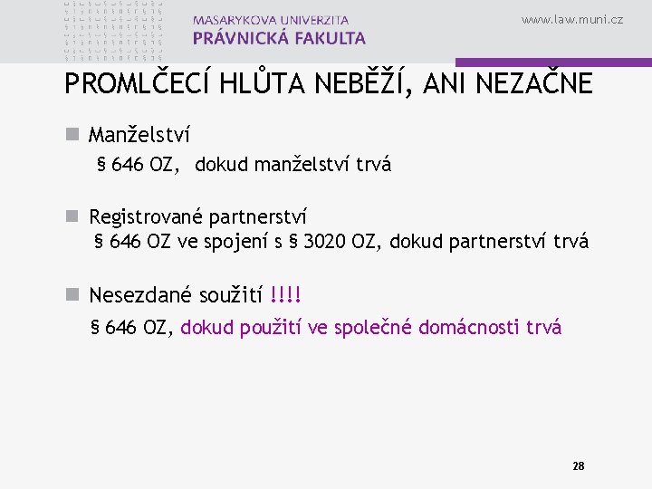 www. law. muni. cz PROMLČECÍ HLŮTA NEBĚŽÍ, ANI NEZAČNE n Manželství § 646 OZ,
