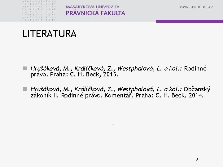 www. law. muni. cz LITERATURA n Hrušáková, M. , Králíčková, Z. , Westphalová, L.
