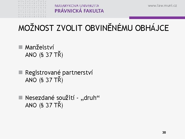 www. law. muni. cz MOŽNOST ZVOLIT OBVINĚNÉMU OBHÁJCE n Manželství ANO (§ 37 TŘ)