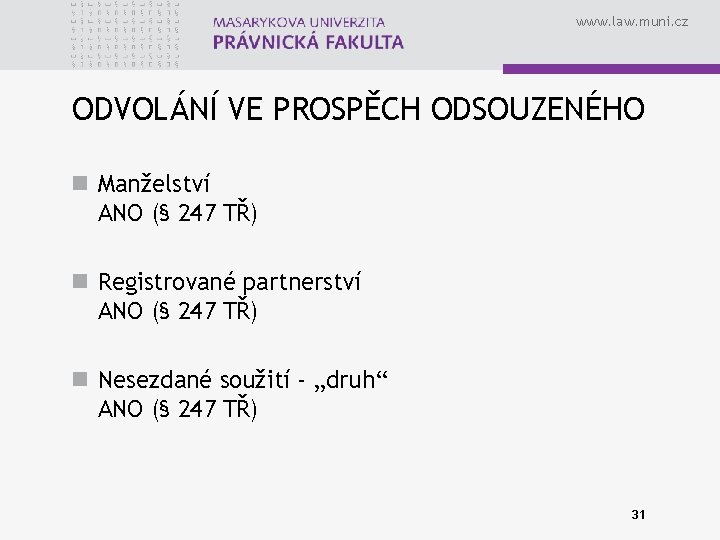 www. law. muni. cz ODVOLÁNÍ VE PROSPĚCH ODSOUZENÉHO n Manželství ANO (§ 247 TŘ)