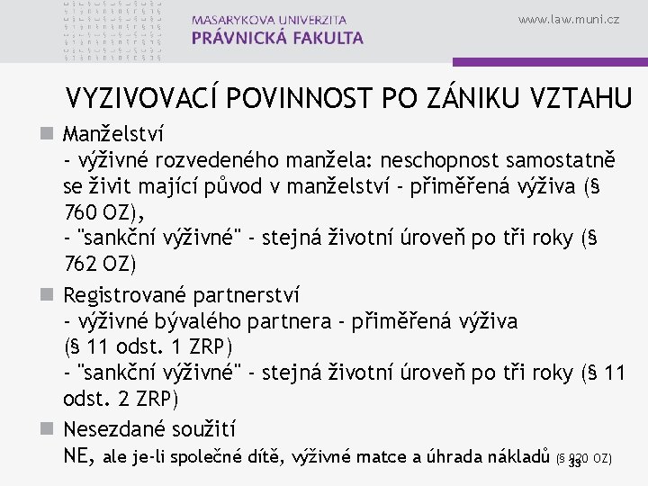 www. law. muni. cz VYZIVOVACÍ POVINNOST PO ZÁNIKU VZTAHU n Manželství - výživné rozvedeného