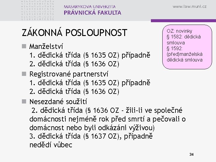 www. law. muni. cz ZÁKONNÁ POSLOUPNOST OZ: novinky § 1582: dědická smlouva § 1592: