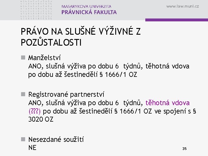 www. law. muni. cz PRÁVO NA SLUŠNÉ VÝŽIVNÉ Z POZŮSTALOSTI n Manželství ANO, slušná