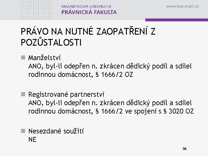 www. law. muni. cz PRÁVO NA NUTNÉ ZAOPATŘENÍ Z POZŮSTALOSTI n Manželství ANO, byl-li