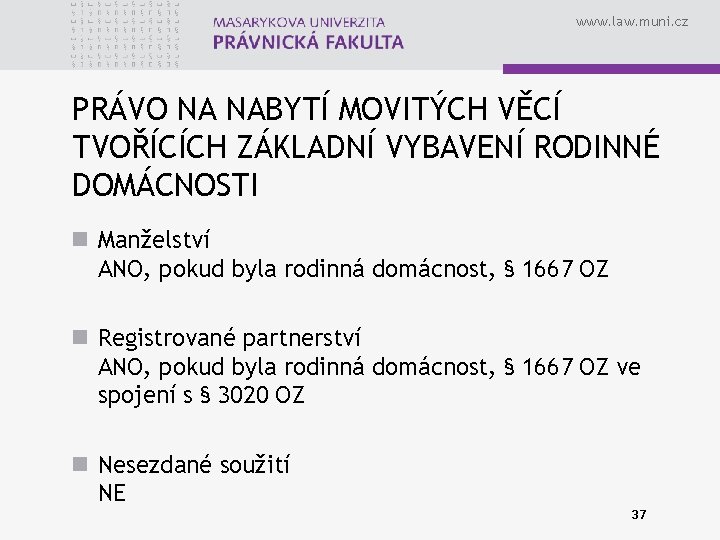 www. law. muni. cz PRÁVO NA NABYTÍ MOVITÝCH VĚCÍ TVOŘÍCÍCH ZÁKLADNÍ VYBAVENÍ RODINNÉ DOMÁCNOSTI