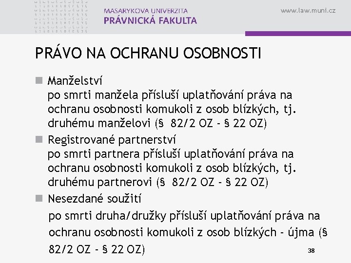 www. law. muni. cz PRÁVO NA OCHRANU OSOBNOSTI n Manželství po smrti manžela přísluší