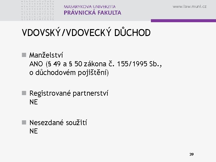 www. law. muni. cz VDOVSKÝ/VDOVECKÝ DŮCHOD n Manželství ANO (§ 49 a § 50