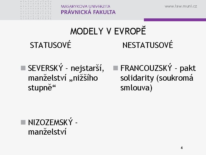 www. law. muni. cz MODELY V EVROPĚ STATUSOVÉ n SEVERSKÝ - nejstarší, manželství „nižšího