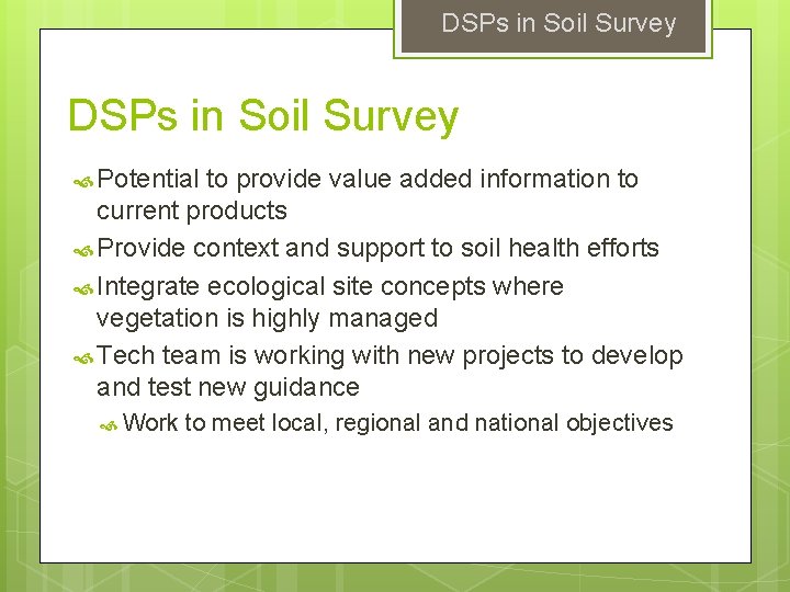 DSPs in Soil Survey Potential to provide value added information to current products Provide