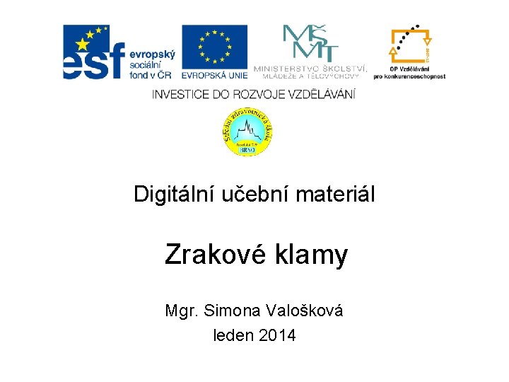 Digitální učební materiál Zrakové klamy Mgr. Simona Valošková leden 2014 