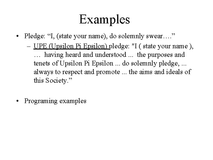 Examples • Pledge: “I, (state your name), do solemnly swear…. ” – UPE (Upsilon