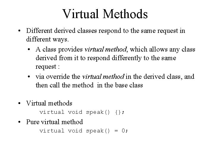 Virtual Methods • Different derived classes respond to the same request in different ways.