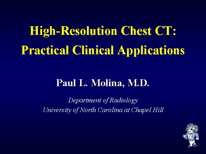 High-Resolution Chest CT: Practical Clinical Applications Paul L. Molina, M. D. Department of Radiology