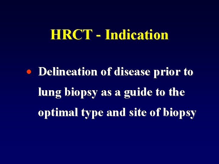 HRCT - Indication • Delineation of disease prior to lung biopsy as a guide