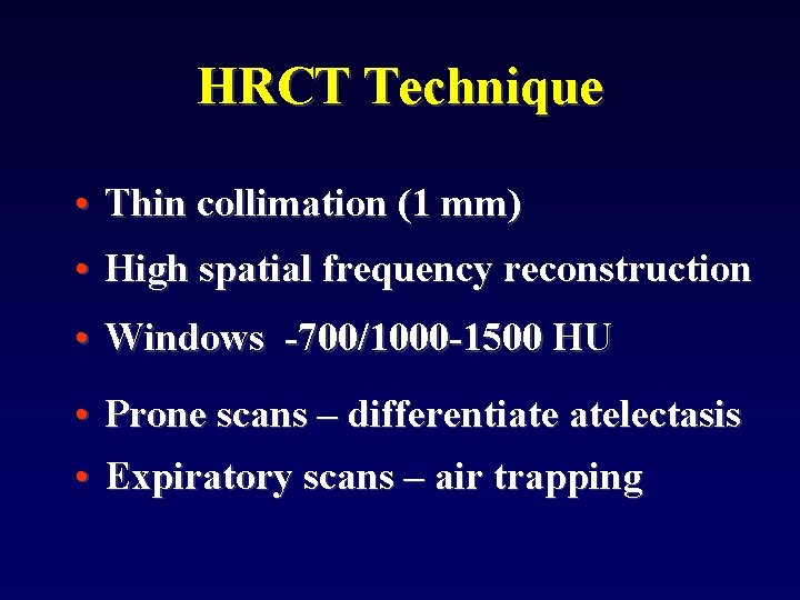 HRCT Technique • Thin collimation (1 mm) • High spatial frequency reconstruction • Windows