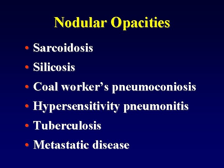 Nodular Opacities • Sarcoidosis • Silicosis • Coal worker’s pneumoconiosis • Hypersensitivity pneumonitis •