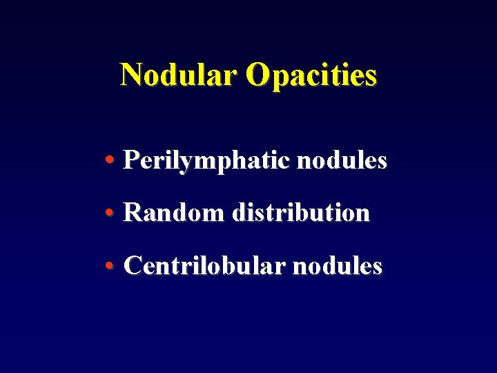 Nodular Opacities • Perilymphatic nodules • Random distribution • Centrilobular nodules 