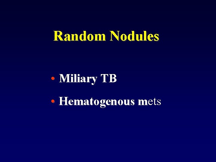 Random Nodules • Miliary TB • Hematogenous mets m 