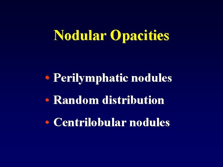 Nodular Opacities • Perilymphatic nodules • Random distribution • Centrilobular nodules 