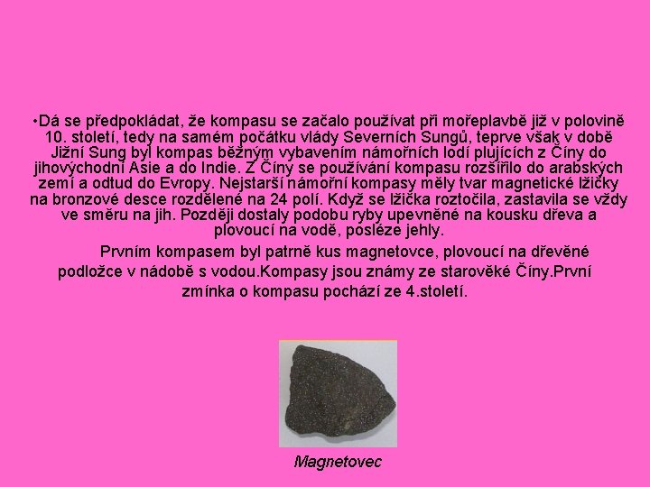  • Dá se předpokládat, že kompasu se začalo používat při mořeplavbě již v