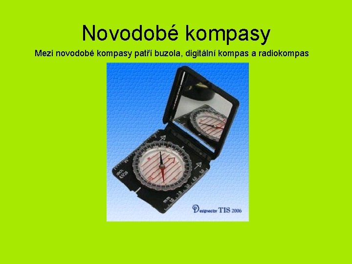 Novodobé kompasy Mezi novodobé kompasy patří buzola, digitální kompas a radiokompas 