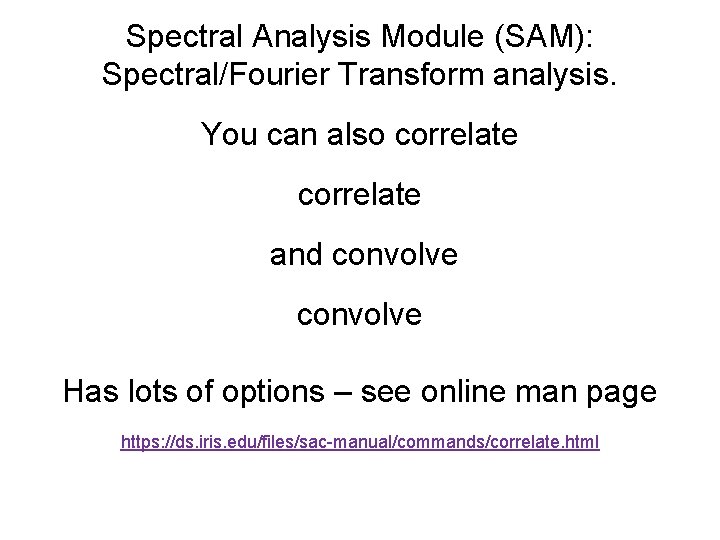 Spectral Analysis Module (SAM): Spectral/Fourier Transform analysis. You can also correlate and convolve Has