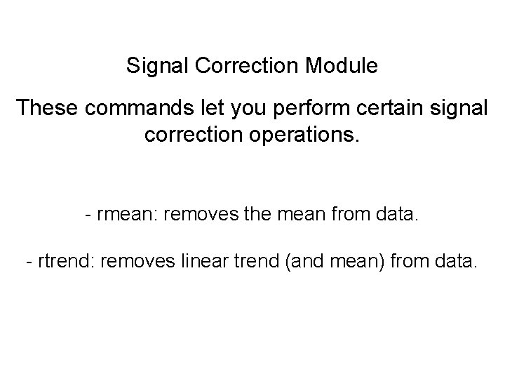 Signal Correction Module These commands let you perform certain signal correction operations. - rmean: