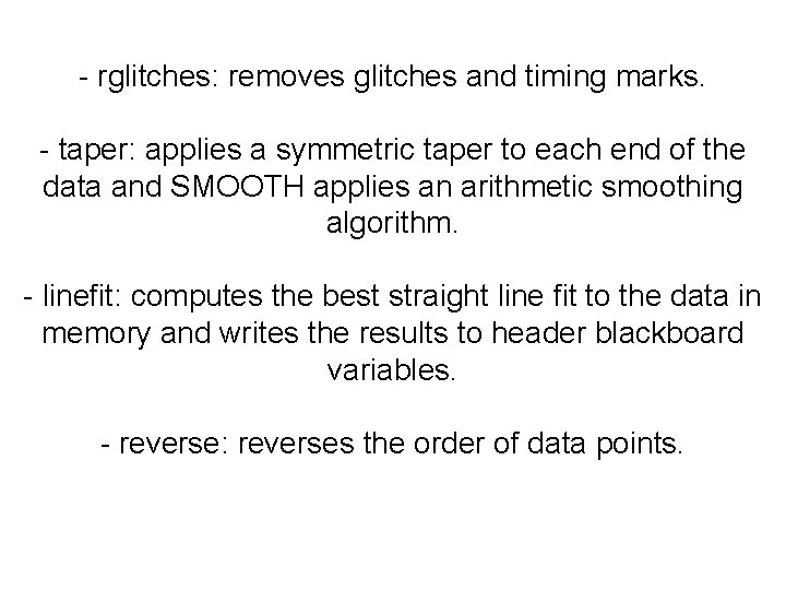 - rglitches: removes glitches and timing marks. - taper: applies a symmetric taper to