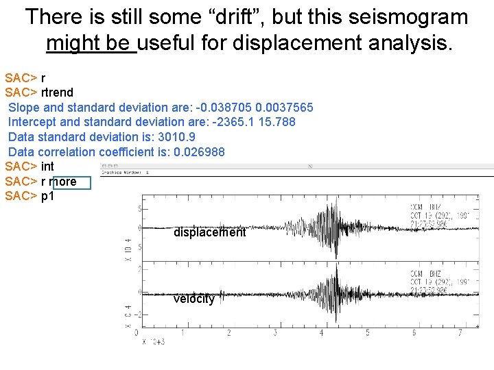 There is still some “drift”, but this seismogram might be useful for displacement analysis.