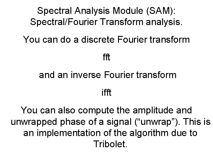 Spectral Analysis Module (SAM): Spectral/Fourier Transform analysis. You can do a discrete Fourier transform