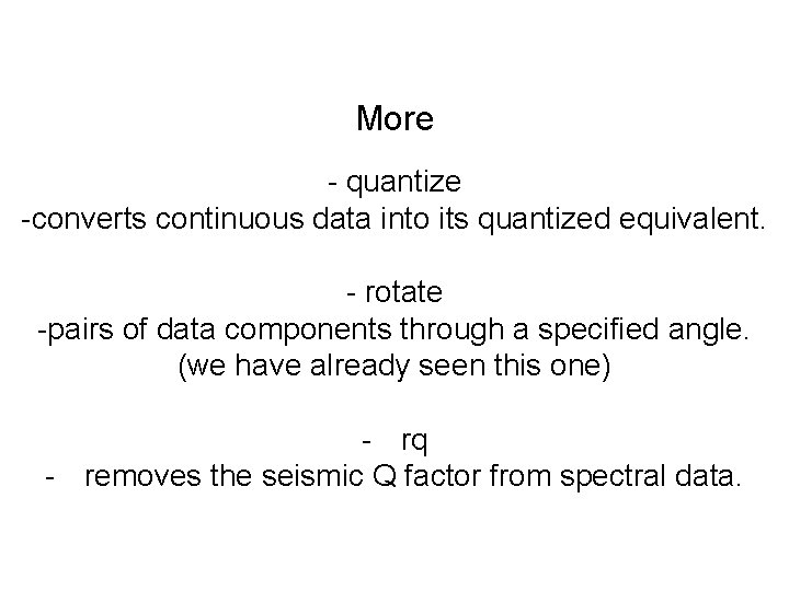 More - quantize -converts continuous data into its quantized equivalent. - rotate -pairs of