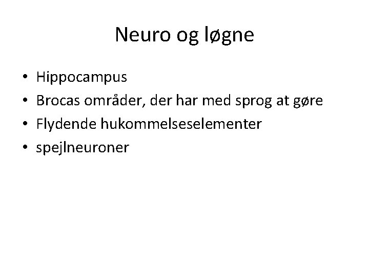 Neuro og løgne • • Hippocampus Brocas områder, der har med sprog at gøre