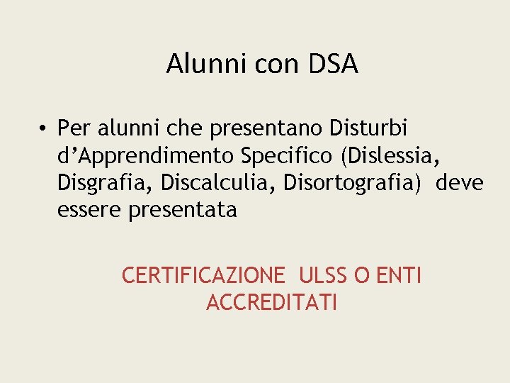 Alunni con DSA • Per alunni che presentano Disturbi d’Apprendimento Specifico (Dislessia, Disgrafia, Discalculia,