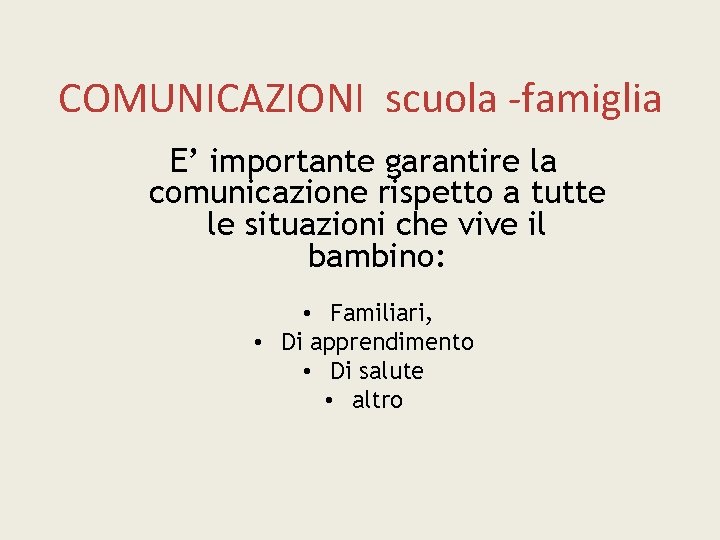 COMUNICAZIONI scuola -famiglia E’ importante garantire la comunicazione rispetto a tutte le situazioni che
