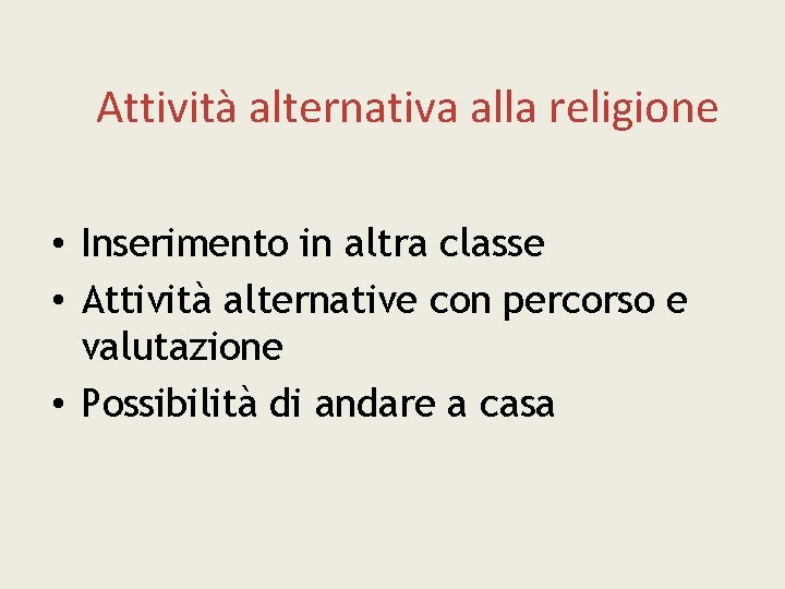 Attività alternativa alla religione • Inserimento in altra classe • Attività alternative con percorso