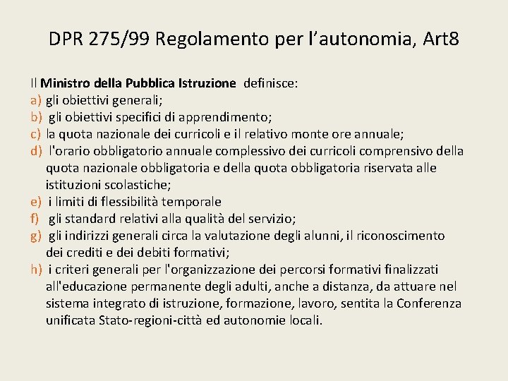 DPR 275/99 Regolamento per l’autonomia, Art 8 Il Ministro della Pubblica Istruzione definisce: a)