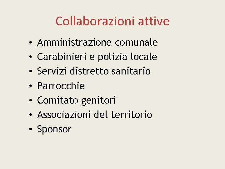 Collaborazioni attive • • Amministrazione comunale Carabinieri e polizia locale Servizi distretto sanitario Parrocchie