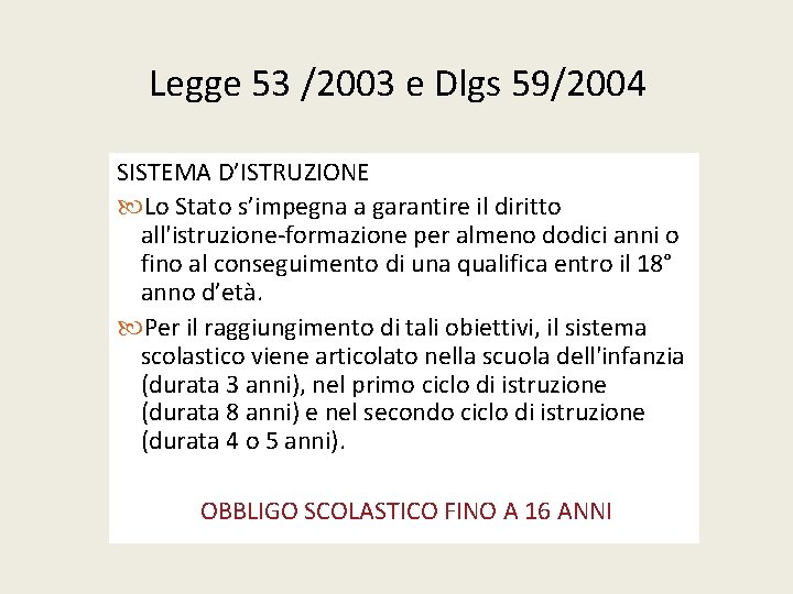 Legge 53 /2003 e Dlgs 59/2004 SISTEMA D’ISTRUZIONE Lo Stato s’impegna a garantire il