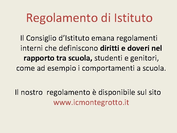 Regolamento di Istituto Il Consiglio d’Istituto emana regolamenti interni che definiscono diritti e doveri