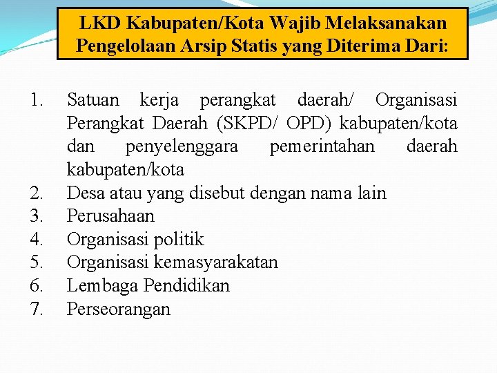 LKD Kabupaten/Kota Wajib Melaksanakan Pengelolaan Arsip Statis yang Diterima Dari: 1. 2. 3. 4.