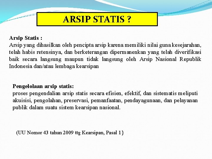 ARSIP STATIS ? Arsip Statis : Arsip yang dihasilkan oleh pencipta arsip karena memiliki