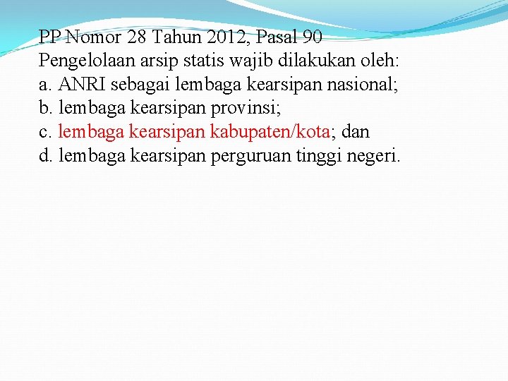 PP Nomor 28 Tahun 2012, Pasal 90 Pengelolaan arsip statis wajib dilakukan oleh: a.