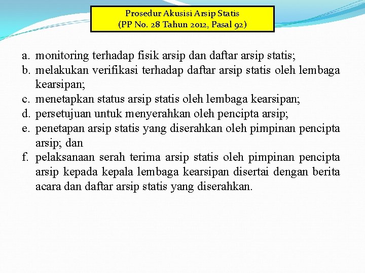 Prosedur Akusisi Arsip Statis (PP No. 28 Tahun 2012, Pasal 92) a. monitoring terhadap