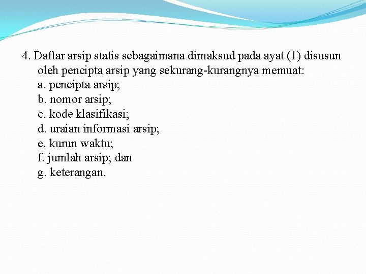 4. Daftar arsip statis sebagaimana dimaksud pada ayat (1) disusun oleh pencipta arsip yang