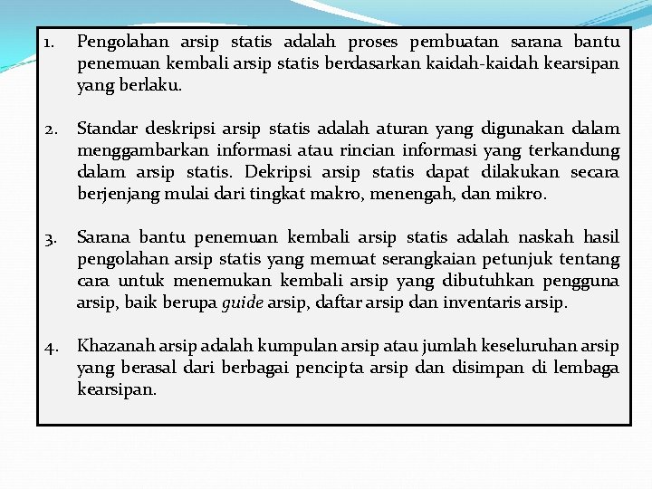 1. Pengolahan arsip statis adalah proses pembuatan sarana bantu penemuan kembali arsip statis berdasarkan