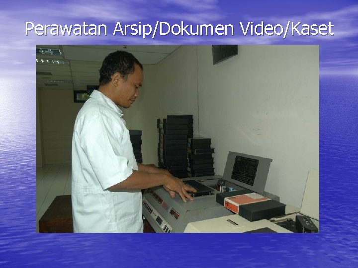 Perawatan Arsip/Dokumen Video/Kaset 