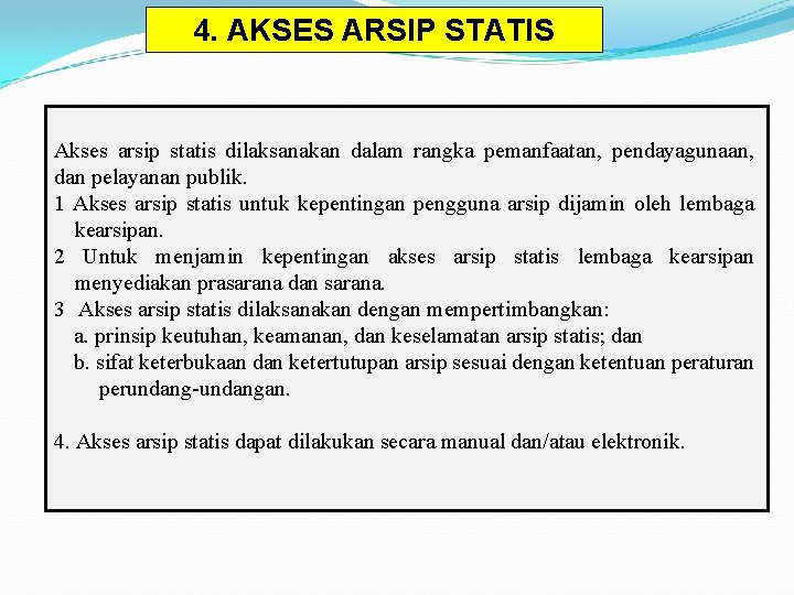 4. AKSES ARSIP STATIS Akses arsip statis dilaksanakan dalam rangka pemanfaatan, pendayagunaan, dan pelayanan