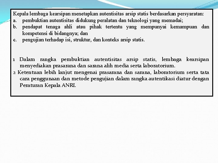 Kepala lembaga kearsipan menetapkan autentisitas arsip statis berdasarkan persyaratan: a. pembuktian autentisitas didukung peralatan