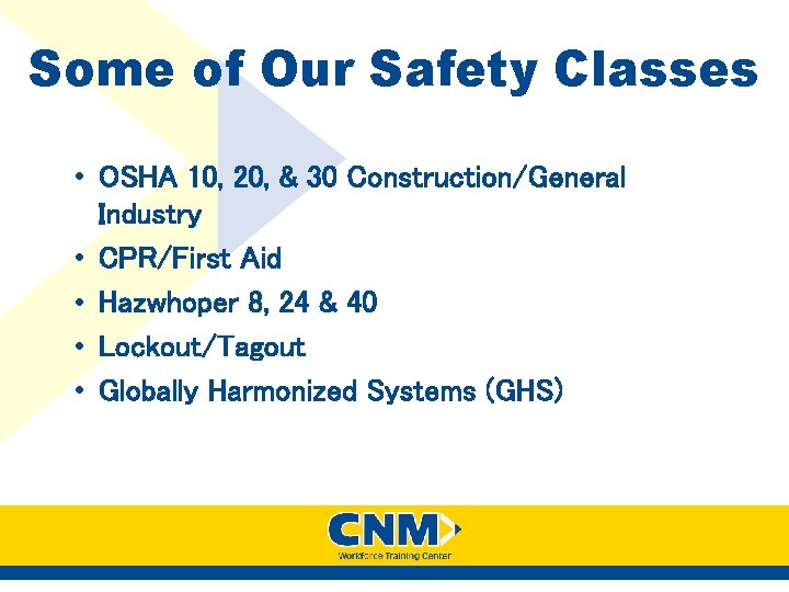 Some of Our Safety Classes • OSHA 10, 20, & 30 Construction/General Industry • Some of Our Safety Classes • OSHA 10, 20, & 30 Construction/General Industry •