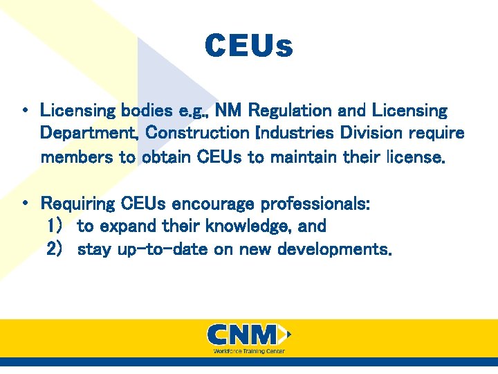CEUs • Licensing bodies e. g. , NM Regulation and Licensing Department, Construction Industries CEUs • Licensing bodies e. g. , NM Regulation and Licensing Department, Construction Industries